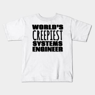 World's Creepiest Systems Engineer Kids T-Shirt